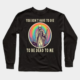 Sarcastic Skeleton Halloween Sayings You Don't Have To Die Long Sleeve T-Shirt